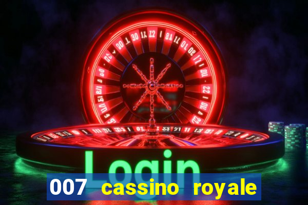 007 cassino royale completo dublado